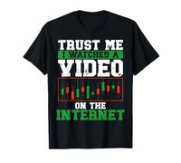 Croyez-moi, j'ai regardé une vidéo sur Internet Stock Trading T-Shirt
