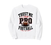 Croyez-Moi, Je Joue au Football Professionnel Sweatshirt