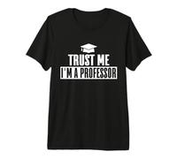 Croyez-Moi, Je suis Professeur T-Shirt Haut de Gamme