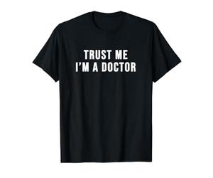 Croyez-Moi, Je suis Un Docteur, C'est drôle T-Shirt Graphique avec Valeur