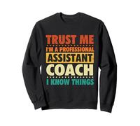 Croyez-Moi, Je suis Un entraîneur Adjoint Professionnel, Je Sais des Choses Sweatshirt
