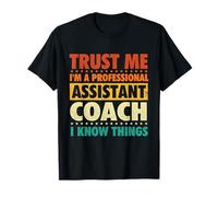 Croyez-Moi, Je suis Un entraîneur Adjoint Professionnel, Je Sais des Choses T-Shirt
