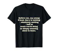 Croyez-Moi, Mon Jeune ami, il n'y a Rien - Absolument... T-Shirt