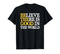 Croyez qu'il y a du Bien dans Le Monde | Be The Good Positive T-Shirt