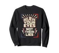 Croyez Vos Yeux, Pas Leurs mensonges, Leur Esprit Critique, la vérité Sweatshirt