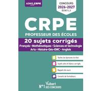 CRPE 2026-2027 - L3 - 20 sujets corrigés - Épreuves d'admissibilité: Français et Mathématiques - Histoire-Géo-EMC, Sciences et techno, Anglais, Arts