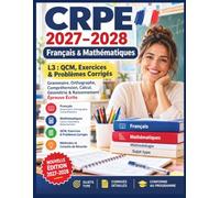 CRPE 2027-2028 - Français & Mathématiques - L3: QCM, Exercices & Problèmes Corrigés - Grammaire, Orthographe, Compréhension, Calcul, Géométrie & Raisonnement - Épreuve Écrite