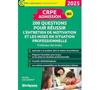 CRPE - Admission - 200 questions pour réussir l’entretien de motivation et les mises en situation professionnelles: Professeur des écoles - Concours 2025