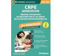 CRPE - Admission - Réussir l’entretien de motivation et les mises en situations professionnelles - 200 questions: Sessions 2026-2027 (L3/M2)