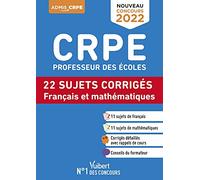 CRPE - Concours Professeur des écoles - Français et Mathématiques - 22 sujets corrigés - Entraînement intensif: Ecrits 2022 - Nouveau concours