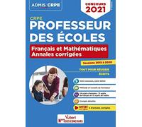 CRPE - Concours Professeur des écoles - Français et Mathématiques - Les Annales corrigées - Sessions 2015 à 2020: Admissibilité 2021