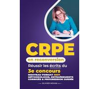 CRPE en reconversion - Réussir les écrits du 3e concours: Nouveau format 2027 : méthodologie, entraînements corrigés & progression guidée