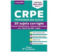 Crpe Professeur Des Écoles - 20 Sujets Corrigés Français, Mathématiques, Sciences Et Technologie, Arts, Histoire-Géo-Emc, Anglais