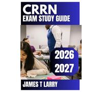CRRN Exam Study Guide 2026-2027: Certified Rehabilitation Registered Nurse Review with Practice Questions, Clinical Reasoning Strategies, Detailed ... Full-Length Mock Tests for First-Time Success
