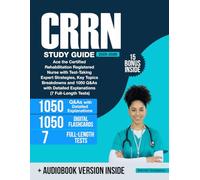 CRRN Study Guide: Ace the Certified Rehabilitation Registered Nurse with Test-Taking Expert Strategies, Key Topics Breakdowns and 1050 Q&As with Detailed Explanations (7 Full-Length Tests)
