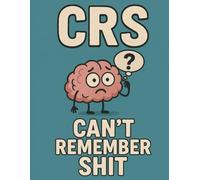 CRS: Can't Remember Sh*t - A Hilariously Helpful Memory Journal: For the Forgetful, Distracted, and Chronically Overbooked - Your Brain’s New Best Friend