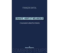 Cruauté, honte et mélancolie: L'inconscient collectif en histoire