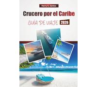 Crucero por el Caribe GUÍA DE VIAJE 2026: Explore aventuras de isla en isla, excursiones en tierra, playas, cocina local y consejos de viaje esenciales