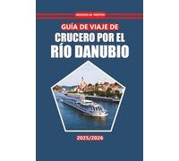 Crucero Por El Danubio Guía De Viaje 2025-2026: Explore ciudades históricas, información local, actividades y destinos panorámicos de cruceros por el río con consejos prácticos, mapas e itinerarios