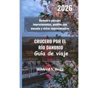 CRUCERO POR EL RÍO DANUBIO Guía de viaje 2026: Descubra paisajes impresionantes, pueblos con encanto y vistas impresionantes
