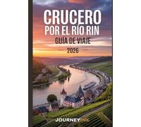 Crucero Por El Río Rin Guía De Viaje 2026: Su guía privilegiada para cruceros por el Rin y excursiones por los puertos