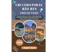CRUCERO POR EL RÍO RIN GUÍA DE VIAJE: Descubre pueblos con encanto, castillos legendarios, las mejores excursiones, cuatro países únicos y cómo evitar errores comunes en los cruceros.