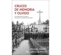 Cruces de memoria y olvido: Los monumentos a los caídos de la guerra civil española (1936-2021)
