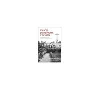 Cruces De Memoria Y Olvido: Los Monumentos A Los Caídos De La Guerra Civil Española (1936-2021)