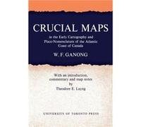 Crucial Maps in the Early Cartography and PlaceNomenclature of the Atlantic Coast of Canada by William F Ganong William F Ganong (Auteur)