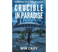 Crucible In Paradise: A Santana Cruz Thriller Book 5