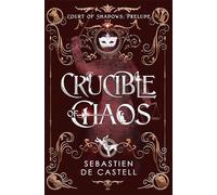 Crucible of Chaos: A Novel of the Court of Shadows by the author of the Greatcoats series and The Malevolent Seven