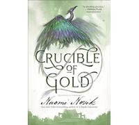 Crucible of Gold: Book Seven of Temeraire