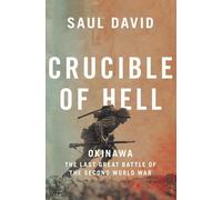 Crucible of Hell: Okinawa: the Last Great Battle of the Second World War