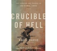 Crucible of Hell: The Heroism and Tragedy of Okinawa, 1945
