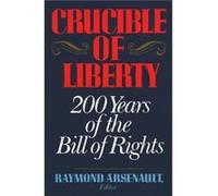 Crucible of Liberty 200 Years of the Bill of Rights by Raymond Arsenault