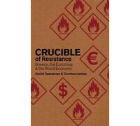 Crucible Of Resistance: Greece, The Eurozone And The World Economic Crisis