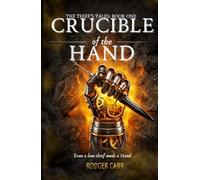 Crucible of the Hand: The Thief's Tales: Book One