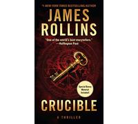 Crucible: Sigma Force Faces a Race Against Time in a Quest for Truth and Survival in this Thriller Suspense Novel