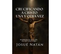Crucificando a Cristo una y otra vez: Rompiendo el ciclo del pecado voluntario