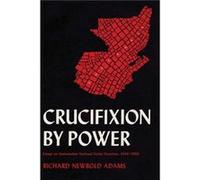 Crucifixion by Power - Richard Newbold Adams - University of Texas Press - Livre en Anglais - Paperback Richard Newbold AdamsRichard Newbold Adams (Auteur)