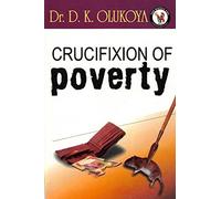 Crucifixion of Poverty by Dr. D. K. Olukoya (10-Nov-2013) Paperback
