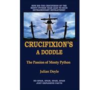 Crucifixion's A Doddle: The Passion Of Monty Python