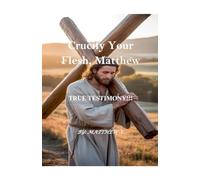 Crucify Your Flesh, Matthew