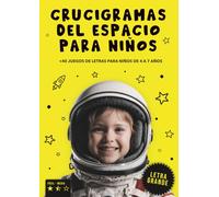 CRUCIGRAMAS DEL ESPACIO PARA NIÑOS: +40 JUEGOS DE LETRAS PARA NIÑOS 4 - 7 AÑOS | LETRA GRANDE