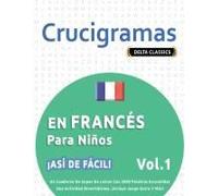 Crucigramas En Francés Para Niños - ¡Así De Fácil! - Vol.1 - Delta Classics - Un Cuaderno De Sopas De Letras Con 2000 Palabras Escondidas - Una ... ¡Incluye Juego Extra Y Más! (Spanish Edition)