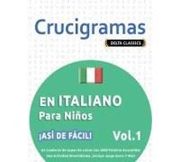 Crucigramas En Italiano Para Niños - ¡Así De Fácil! - Vol.1 - Delta Classics - Un Cuaderno De Sopas De Letras Con 2000 Palabras Escondidas - Una Actividad Divertidísima. ¡Incluye Juego Extra Y Más!
