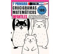 Crucigramas Matemáticos Infantiles: 100 Puzles de Sumas y Restas Sin Llevadas | Cuaderno de Actividades para Niños de 6 y 7 Años (1º de Primaria)