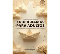 CRUCIGRAMAS PARA ADULTOS: 30 CRUCIGRAMAS EN ESPAÑOL IDEALES PARA VIAJEROS