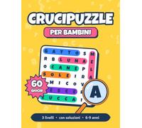Crucipuzzle per bambini: 60 giochi di parole in italiano dai 6 ai 9 anni, con 3 livelli di difficoltà e soluzioni