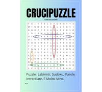 CRUCIPUZZLE: Puzzle, Labirinti, Sudoku, Parole Intrecciate, e Molto Altro... (con Soluzioni)